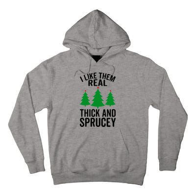 I Like Them Real Thick And Sprucey Funny Christmas Xmas Gift Tall Hoodie