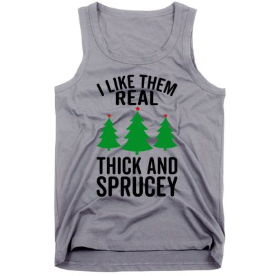 I Like Them Real Thick And Sprucey Funny Christmas Xmas Gift Tank Top