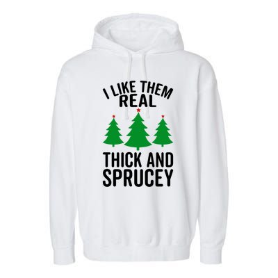 I Like Them Real Thick And Sprucey Funny Christmas Xmas Gift Garment-Dyed Fleece Hoodie