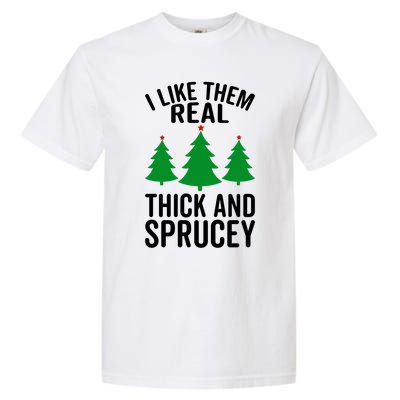 I Like Them Real Thick And Sprucey Funny Christmas Xmas Gift Garment-Dyed Heavyweight T-Shirt