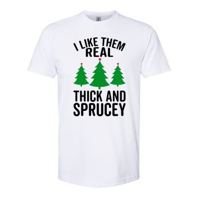 I Like Them Real Thick And Sprucey Funny Christmas Xmas Gift Softstyle CVC T-Shirt