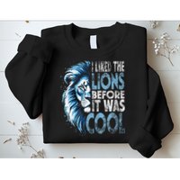 I Liked The Lions Before It Was Cool Funny Vintage Sweatshirt