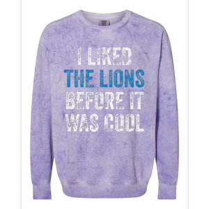 I Liked The Lions Before It Was Cool Colorblast Crewneck Sweatshirt