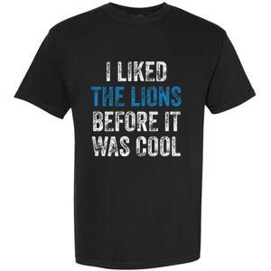 I Liked The Lions Before It Was Cool Garment-Dyed Heavyweight T-Shirt