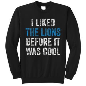 I Liked The Lions Before It Was Cool Sweatshirt