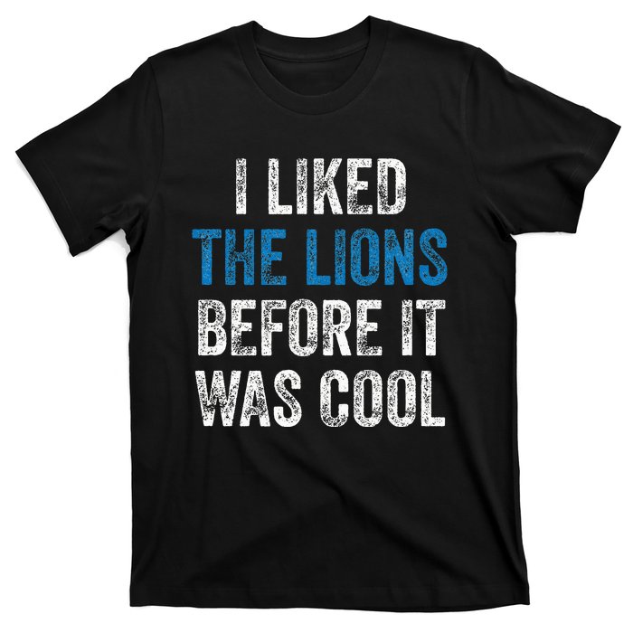 I Liked The Lions Before It Was Cool T-Shirt