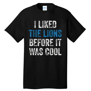 I Liked The Lions Before It Was Cool Tall T-Shirt