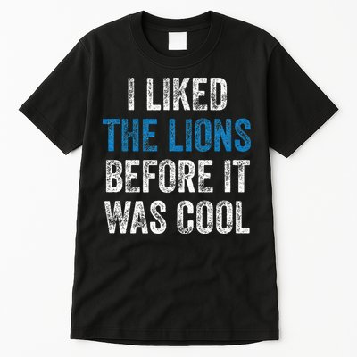 I Liked The Lions Before It Was Cool Tall T-Shirt