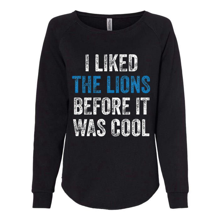 I Liked The Lions Before It Was Cool Womens California Wash Sweatshirt