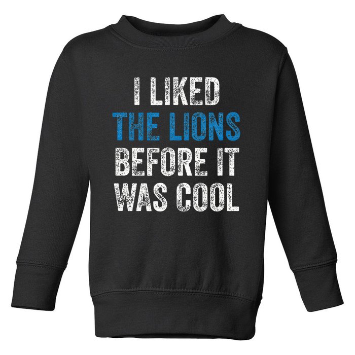 I Liked The Lions Before It Was Cool Toddler Sweatshirt