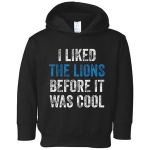 I Liked The Lions Before It Was Cool Toddler Hoodie