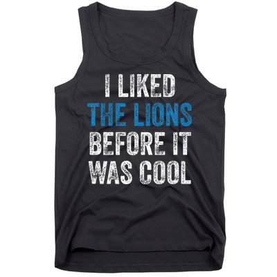I Liked The Lions Before It Was Cool Tank Top