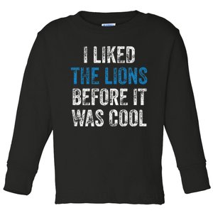 I Liked The Lions Before It Was Cool Toddler Long Sleeve Shirt