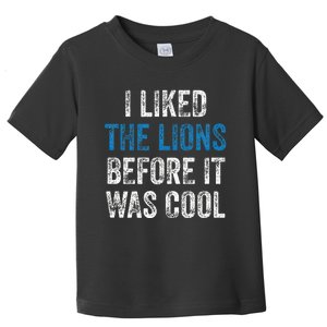 I Liked The Lions Before It Was Cool Toddler T-Shirt