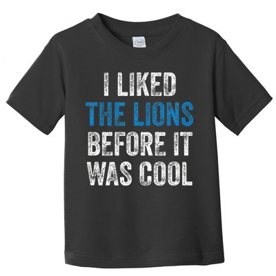 I Liked The Lions Before It Was Cool Toddler T-Shirt