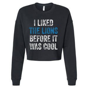 I Liked The Lions Before It Was Cool Cropped Pullover Crew