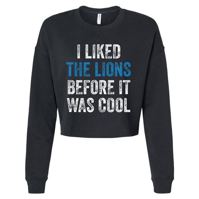 I Liked The Lions Before It Was Cool Cropped Pullover Crew