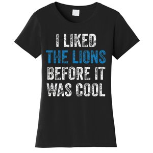 I Liked The Lions Before It Was Cool Women's T-Shirt