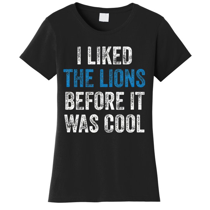 I Liked The Lions Before It Was Cool Women's T-Shirt