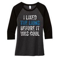 I Liked The Lions Before It Was Cool Women's Tri-Blend 3/4-Sleeve Raglan Shirt