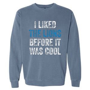 I Liked The Lions Before It Was Cool Garment-Dyed Sweatshirt