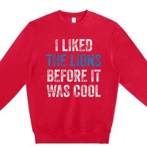 I Liked The Lions Before It Was Cool Premium Crewneck Sweatshirt