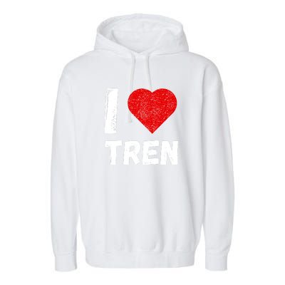 I Love Tren Funny Bodybuilder Garment-Dyed Fleece Hoodie