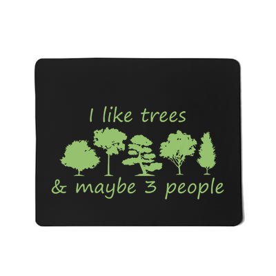 I Like Trees Maybe 3 People Nature Tree Lover Tree Hugger Mousepad