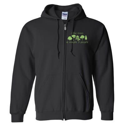 I Like Trees Maybe 3 People Nature Tree Lover Tree Hugger Full Zip Hoodie