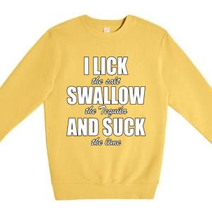 I Lick The Salt Swallow The Tequila And Suck The Lime Cool Gift Premium Crewneck Sweatshirt