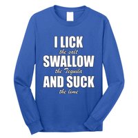 I Lick The Salt Swallow The Tequila And Suck The Lime Cool Gift Long Sleeve Shirt