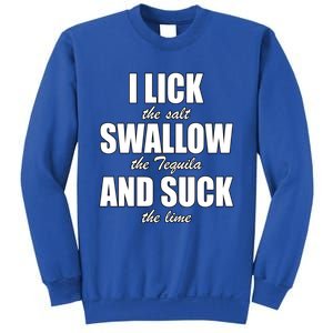 I Lick The Salt Swallow The Tequila And Suck The Lime Cool Gift Sweatshirt