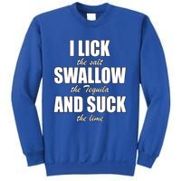 I Lick The Salt Swallow The Tequila And Suck The Lime Cool Gift Sweatshirt