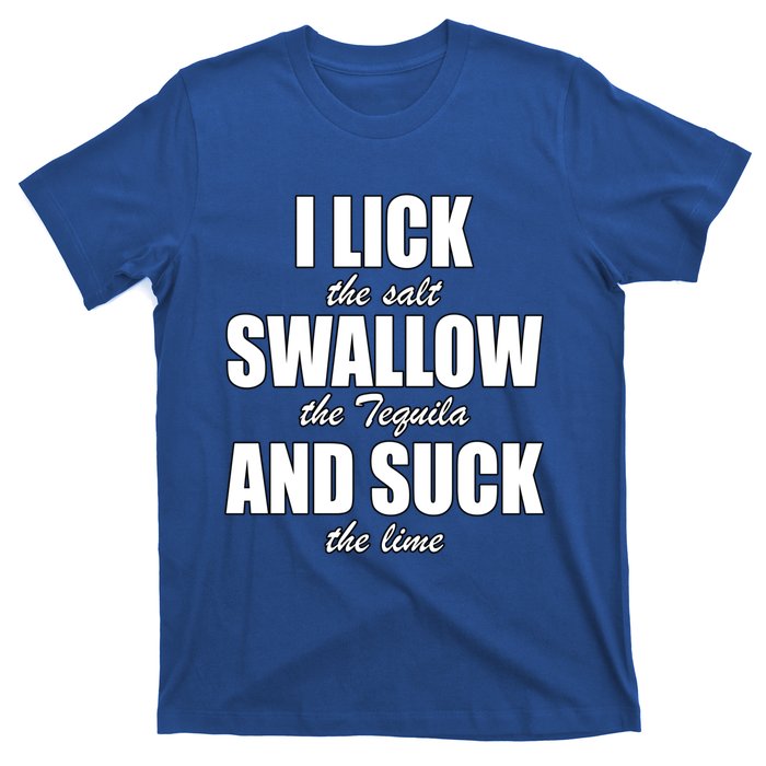 I Lick The Salt Swallow The Tequila And Suck The Lime Cool Gift T-Shirt