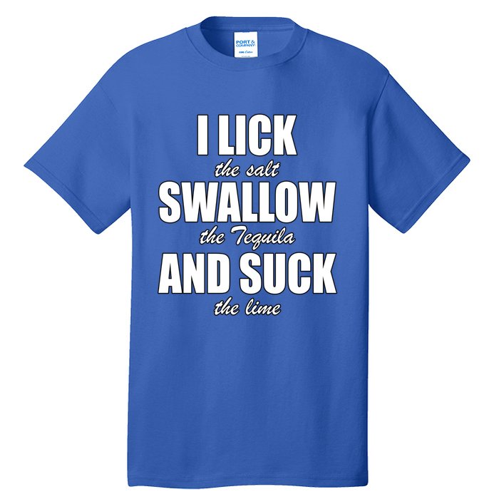 I Lick The Salt Swallow The Tequila And Suck The Lime Cool Gift Tall T-Shirt