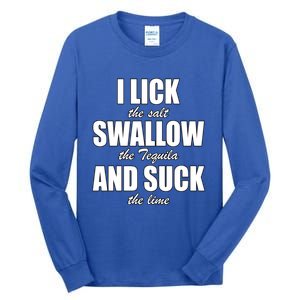 I Lick The Salt Swallow The Tequila And Suck The Lime Cool Gift Tall Long Sleeve T-Shirt