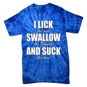 I Lick The Salt Swallow The Tequila And Suck The Lime Cool Gift Tie-Dye T-Shirt