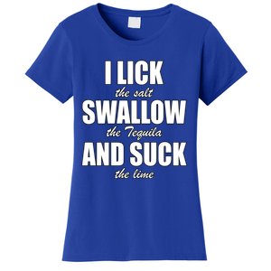 I Lick The Salt Swallow The Tequila And Suck The Lime Cool Gift Women's T-Shirt