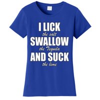 I Lick The Salt Swallow The Tequila And Suck The Lime Cool Gift Women's T-Shirt