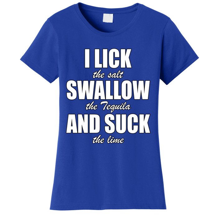 I Lick The Salt Swallow The Tequila And Suck The Lime Cool Gift Women's T-Shirt