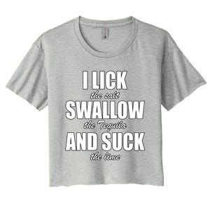 I Lick The Salt Swallow The Tequila And Suck The Lime Cool Gift Women's Crop Top Tee