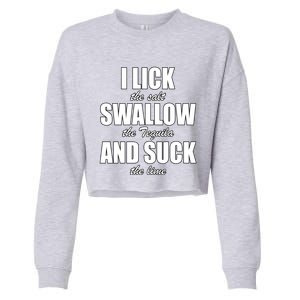 I Lick The Salt Swallow The Tequila And Suck The Lime Cool Gift Cropped Pullover Crew