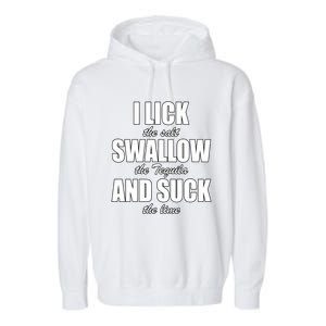 I Lick The Salt Swallow The Tequila And Suck The Lime Cool Gift Garment-Dyed Fleece Hoodie