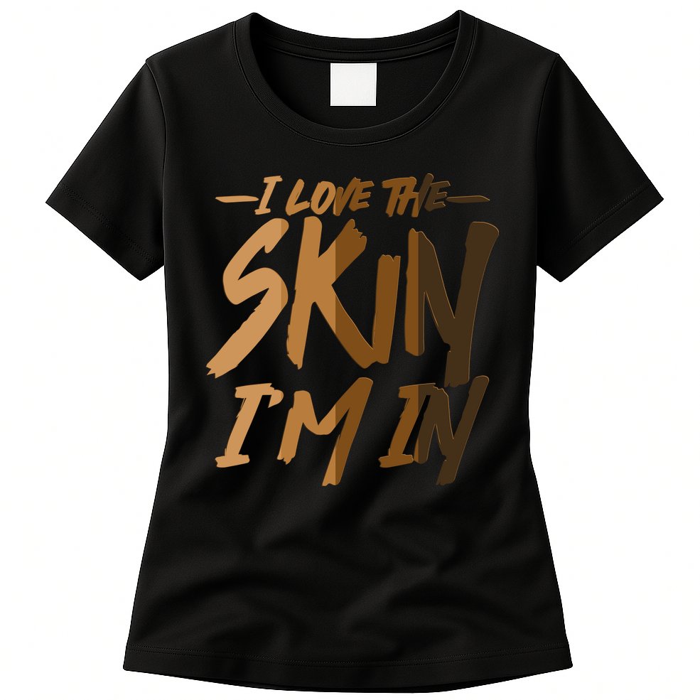 I Love The Skin I'm In Melanin Skin Tones Womens T-Shirt