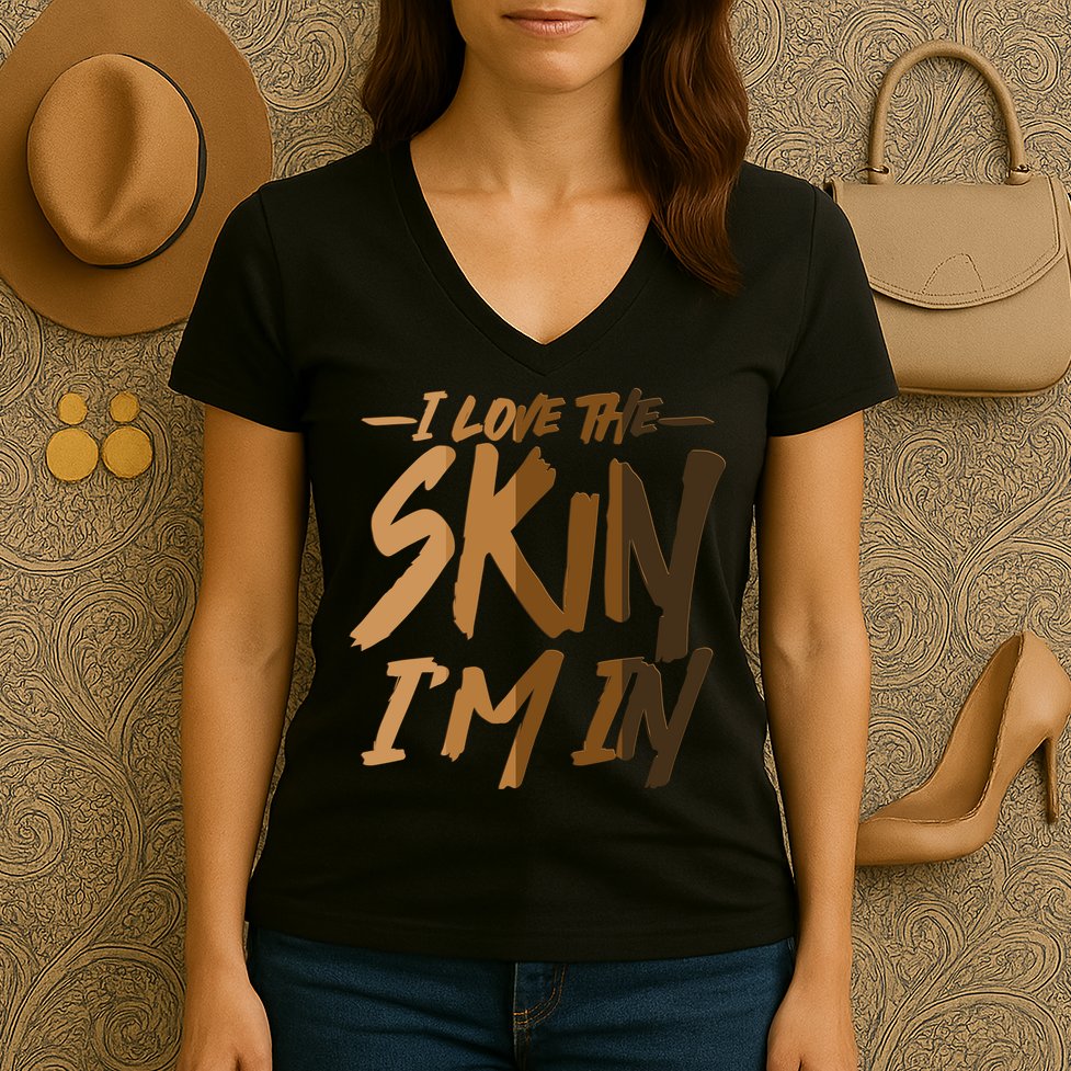 I Love The Skin I'm In Melanin Skin Tones Women's V-Neck T-Shirt