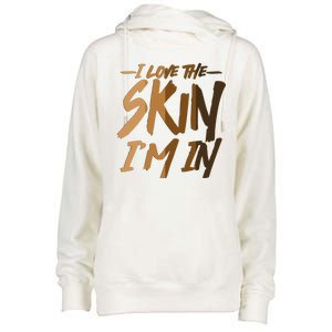 I Love The Skin I'm In Melanin Skin Tones Womens Funnel Neck Pullover Hood