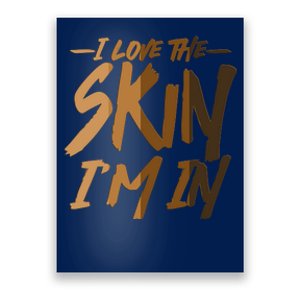 I Love The Skin I'm In Melanin Skin Tones Poster