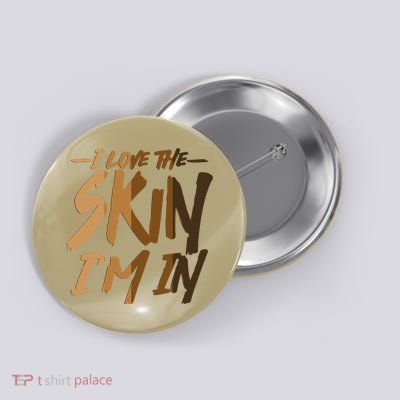I Love The Skin I'm In Melanin Skin Tones Button