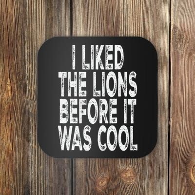 I Liked The Lions Before It Was Cool Funny Saying Coaster