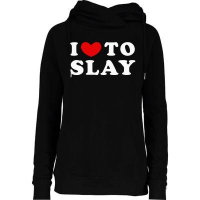 I Love To Slay I Slay I Heart To Slay Womens Funnel Neck Pullover Hood